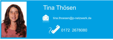 Tina Thsen  tina.thoesen@p-netzwerk.de 0172  2678080