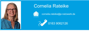 Cornelia Rateike  cornelia.rateike@p-netzwerk.de 0163 9062126