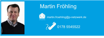 Martin Frhling  0178 5545522 martin.froehling@p-netzwerk.de Martin Frhling  0178 5545522 martin.froehling@p-netzwerk.de