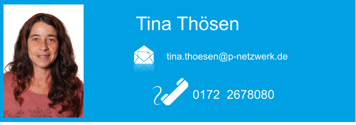 Tina Thsen  tina.thoesen@p-netzwerk.de 0172  2678080