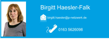 Birgitt Haesler-Falk  0163 5626098 birgitt.haesler@p-netzwerk.de